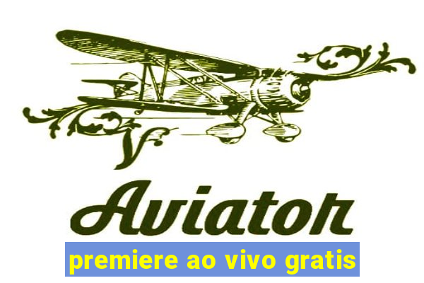 premiere ao vivo gratis